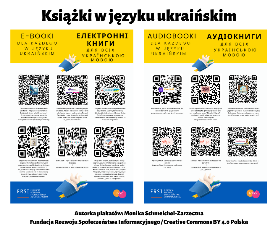 Plakaty „E-booki dla każdego w języku ukraińskim” i „Audiobooki dla każdego w języku ukraińskim” z QR-kodami. Autorka plakatów: Monika Schmeichel-Zarzeczna / Fundacja Rozwoju Społeczeństwa Informacyjnego / Creative Commons BY 4.0 Polska. Grafika jest jednocześnie odnośnikiem do artykułu "Informacja dla poszukujących książek w języku ukraińskim".