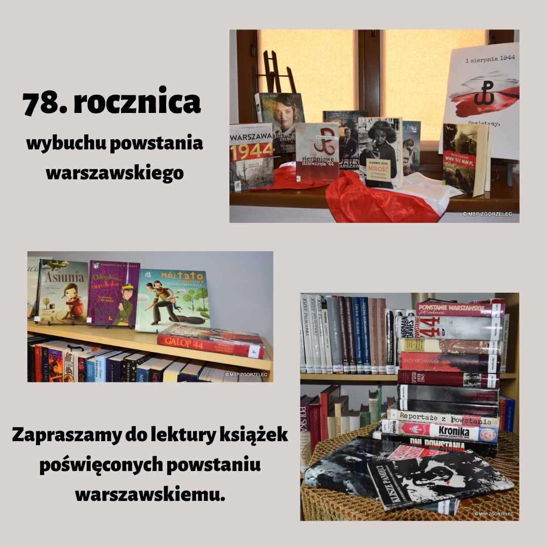 78. rocznica wybuchu powstania warszawskiego. Zapraszamy do lektury książek poświęconych powstaniu warszawskiemu. Kolaż wykonany z 3 zdjęć. Na fotografiach książki z Wypożyczalni, Oddziału dla Dzieci i Młodzieży oraz Czytelni poświęcone powstaniu warszawskiemu. Grafika jest jednocześnie odnośnikiem do wpisu 