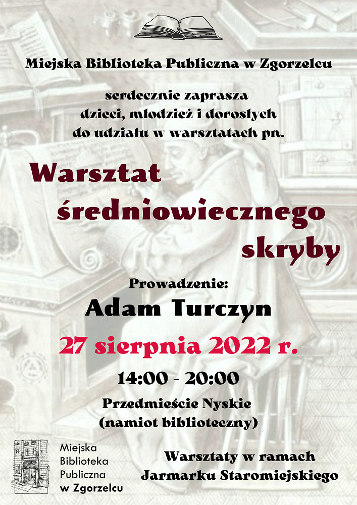 Miejska Biblioteka Publiczna w Zgorzelcu serdecznie zaprasza  dzieci, młodzież i dorosłych do udziału w warsztatach pn. „Warsztat średniowiecznego skryby”. Prowadzenie: Adam Turczyn. 27 sierpnia 2022 r. 14:00 - 20:00. Przedmieście Nyskie (namiot biblioteczny). Warsztaty w ramach Jarmarku Staromiejskiego.