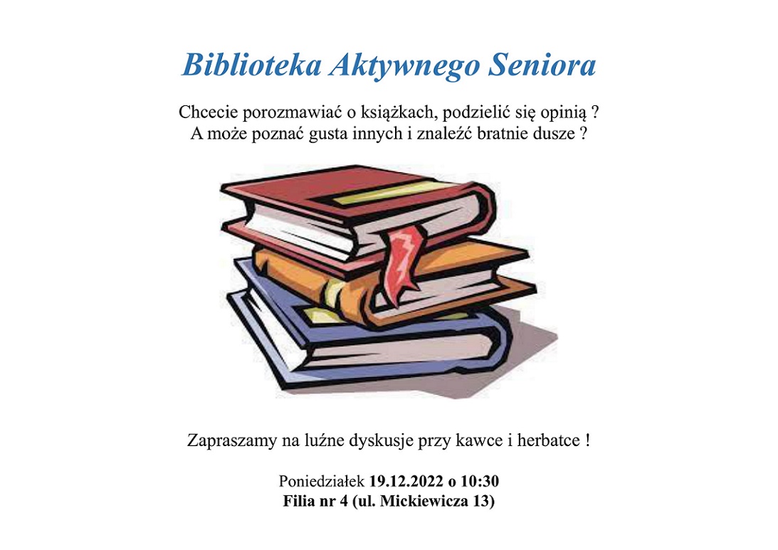 Biblioteka Aktywnego Seniora. Chcecie porozmawiać o książkach, podzielić się opinią? A może poznać gusta innych i znaleźć bratnie dusze? Zapraszamy na luźne dyskusje przy kawce i herbatce! Poniedziałek 19.12.2022 o 10:30. Filia nr 4 (ul. Mickiewicza 13).