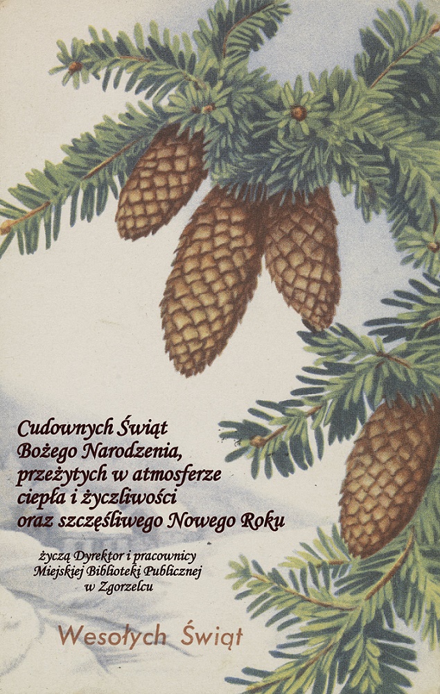 Cudownych Świąt Bożego Narodzenia, przeżytych w atmosferze ciepła i życzliwości oraz szczęśliwego Nowego Roku życzą Dyrektor i pracownicy Miejskiej Biblioteki Publicznej w Zgorzelcu.