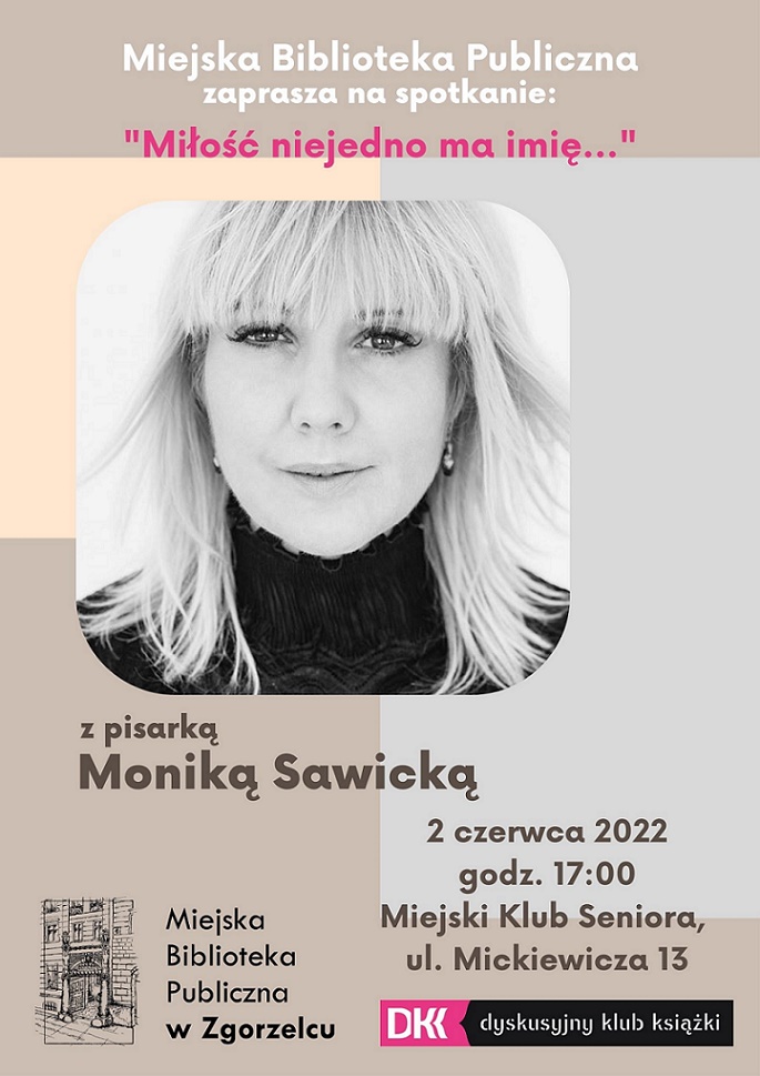 Miejska Biblioteka Publiczna zaprasza na spotkanie "Miłość niejedno ma imię..." z pisarką Moniką Sawicką 2 czerwca 2022 godz. 17:00 Miejski Klub Seniora, ul. Mickiewicza 13.