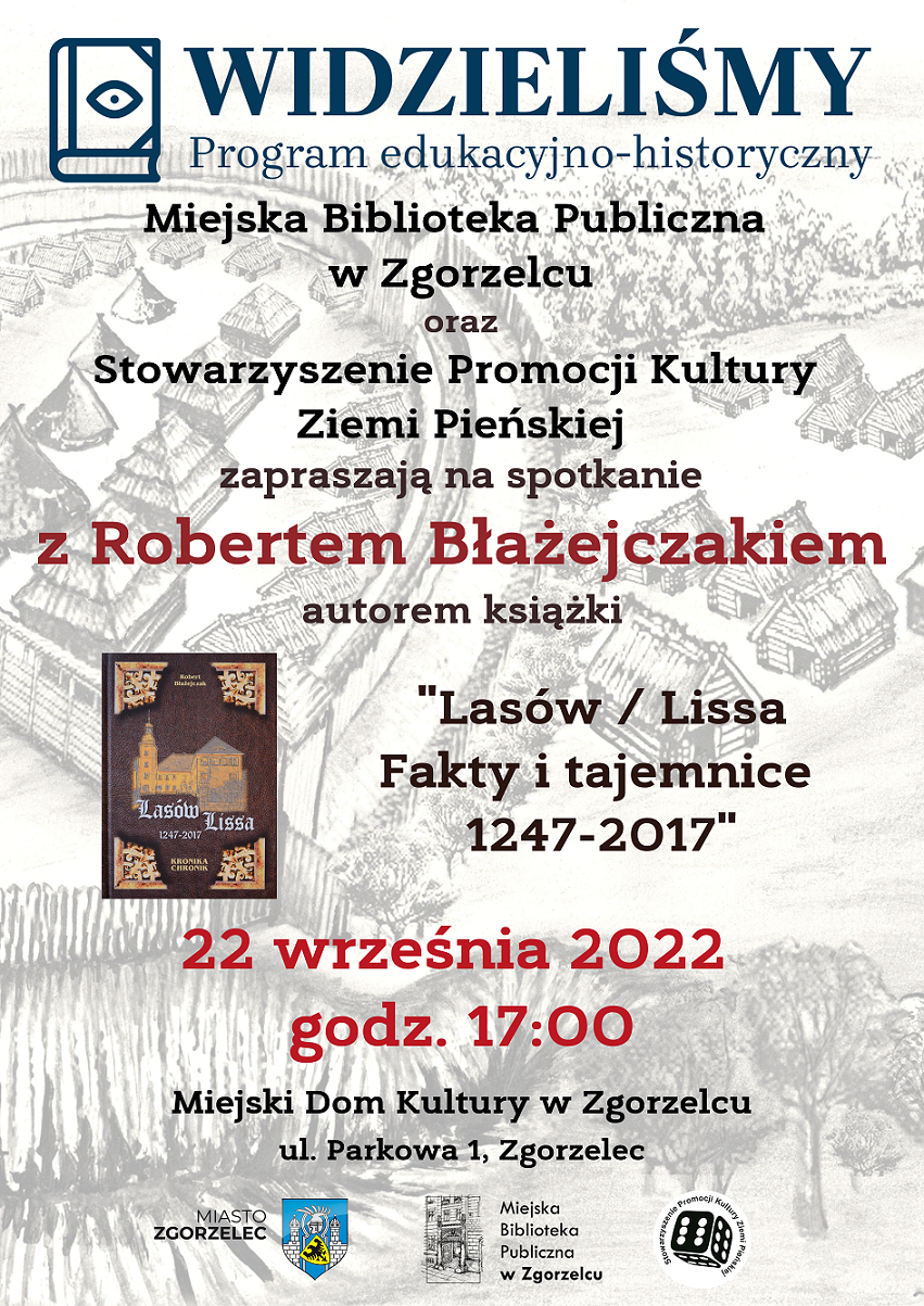 Miejska Biblioteka Publiczna w Zgorzelcu oraz Stowarzyszenie Promocji Kultury Ziemi Pieńskiej zapraszają na spotkanie z Robertem Błażejczakiem, autorem książki "Lasów / Lissa. Fakty i tajemnice 1247-2017". 22 września 2022 godz. 17:00 Miejski Dom Kultury w Zgorzelcu (ul. Parkowa 1, Zgorzelec). Spotkanie w ramach programu edukacyjno-historycznego „Widzieliśmy”.