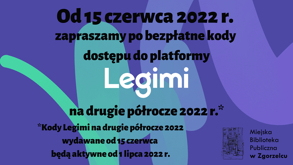 Grafika z napisem: Od 15 czerwca 2022 r. zapraszamy po bezpłatne kody dostępu do platformy Legimi na drugie półrocze 2022 r. Kody Legimi na drugie półrocze 2022 wydawane od 15 czerwca będą aktywne od 1 lipca 2022 r.