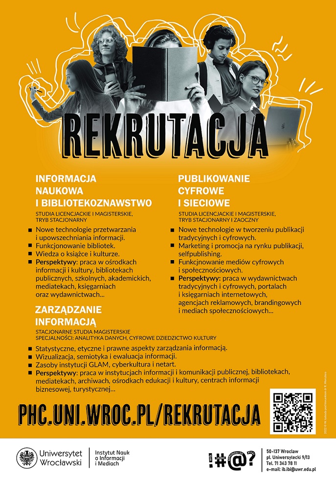 Plakat promujący ofertę studiów Instytutu Nauk o Informacji i Mediach Uniwersytetu Wrocławskiego na kierunkach: publikowanie cyfrowe i sieciowe, informacja naukowa i bibliotekoznawstwo, zarządzanie informacją. Na plakacie adres strony internetowej Instytutu: phc.uni.wroc.pl/rekrutacja.