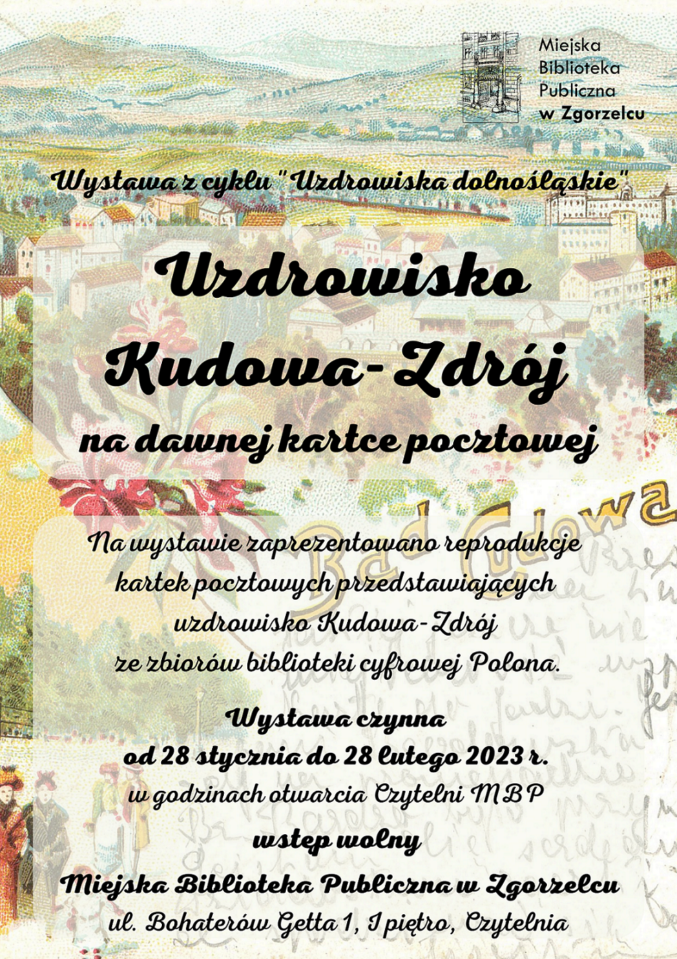 ”Uzdrowisko Kudowa-Zdrój na dawnej kartce pocztowej”. Wystawa z cyklu "Uzdrowiska dolnośląskie”. Na wystawie zaprezentowano reprodukcje kartek pocztowych przedstawiających uzdrowisko Kudowa-Zdrój ze zbiorów biblioteki cyfrowej Polona. Wystawa czynna od 28 stycznia do 28 lutego 2023 r. w godzinach otwarcia Czytelni MBP. Wstęp wolny. Miejska Biblioteka Publiczna w Zgorzelcu, ul. Bohaterów Getta 1, I piętro, Czytelnia.