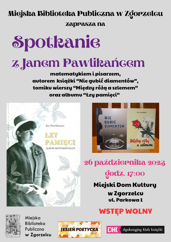 Plakat zawierający tekst o treści: "Miejska Biblioteka Publiczna w Zgorzelcu zaprasza na spotkanie z Janem Pawlikańcem, matematykiem i pisarzem, autorem książki 'Nie gubić diamentów', tomiku wierszy 'Między różą a szlemem' oraz albumu 'Łzy pamięci'. 26 października 2023 godz. 17:00 Miejski Dom Kultury w Zgorzelcu ul. Parkowa 1 Wstęp wolny"