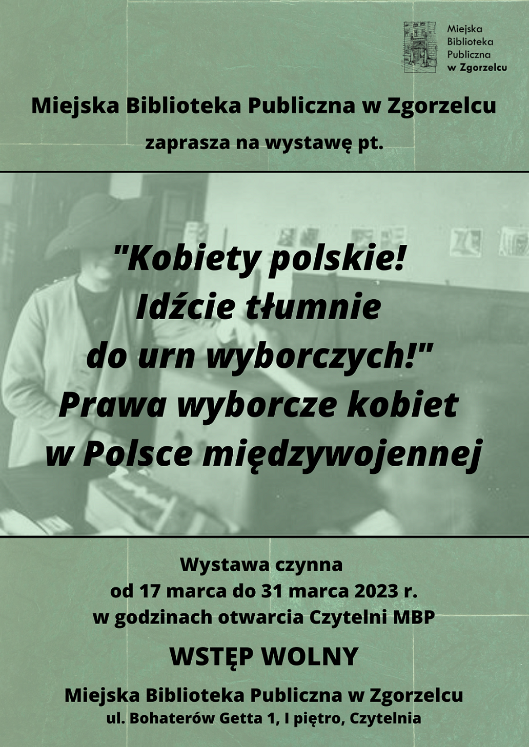 Miejska Biblioteka Publiczna w Zgorzelcu zaprasza na wystawę pt. >"Kobiety polskie! Idźcie tłumnie do urn wyborczych!" Prawa wyborcze kobiet w Polsce międzywojennej<. Wystawa czynna od 17 marca do 31 marca 2023 r. w godzinach otwarcia Czytelni MBP. Wstęp wolny. Miejska Biblioteka Publiczna w Zgorzelcu, ul. Bohaterów Getta 1, I piętro, Czytelnia.