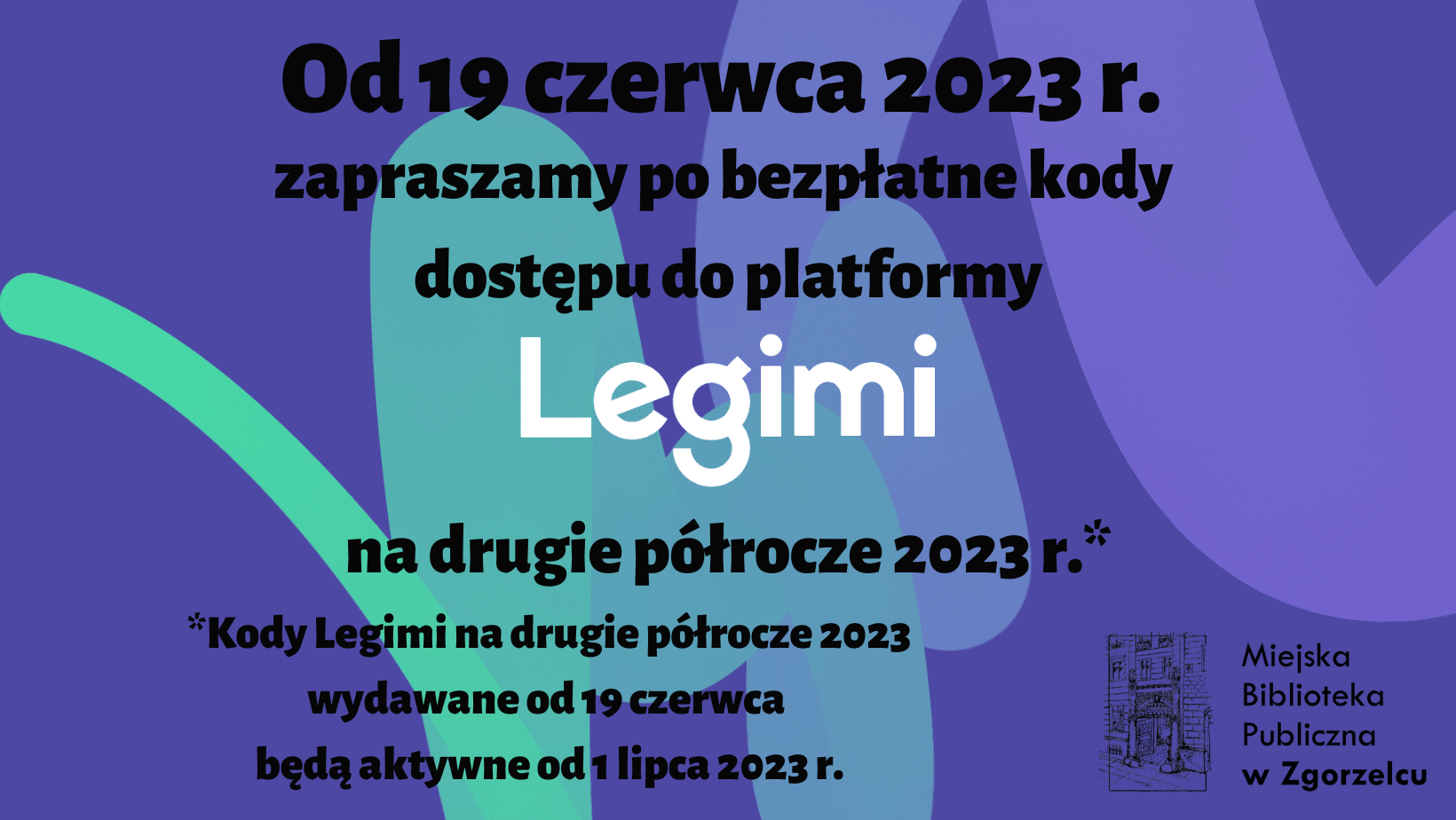 Grafika z napisem: Od 19 czerwca 2023 r. zapraszamy po bezpłatne kody dostępu do platformy Legimi na drugie półrocze 2023. Kody Legimi na drugie półrocze 2023 wydawane od 19 czerwca będą aktywne od 1 lipca 2023 r. 