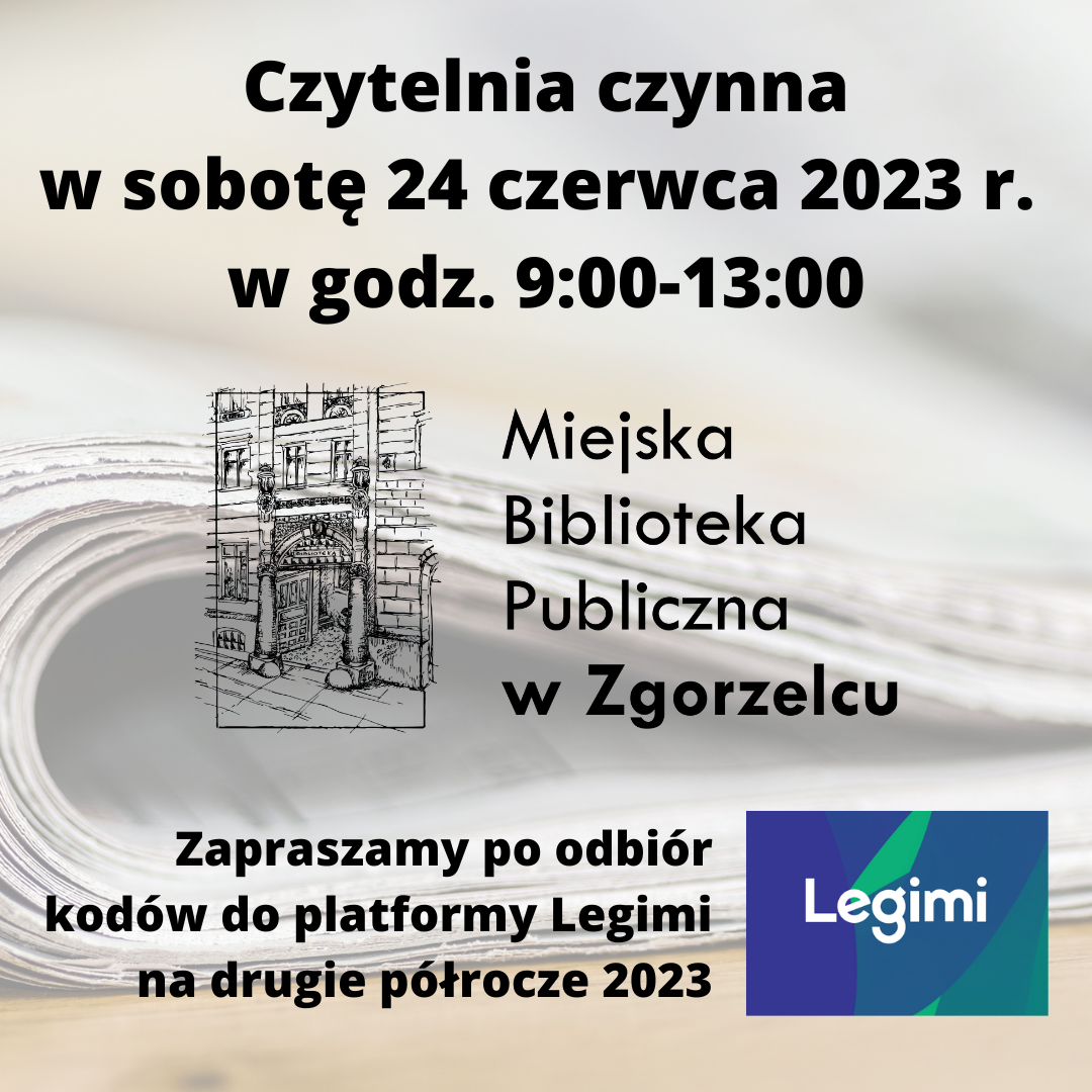 Czytelnia czynna w sobotę 24 czerwca 2023 r.  w godz. 9:00-13:00. Zapraszamy po odbiór kodów do platformy Legimi na drugie półrocze 2023. Grafika jest odnośnikiem do wpisu: 