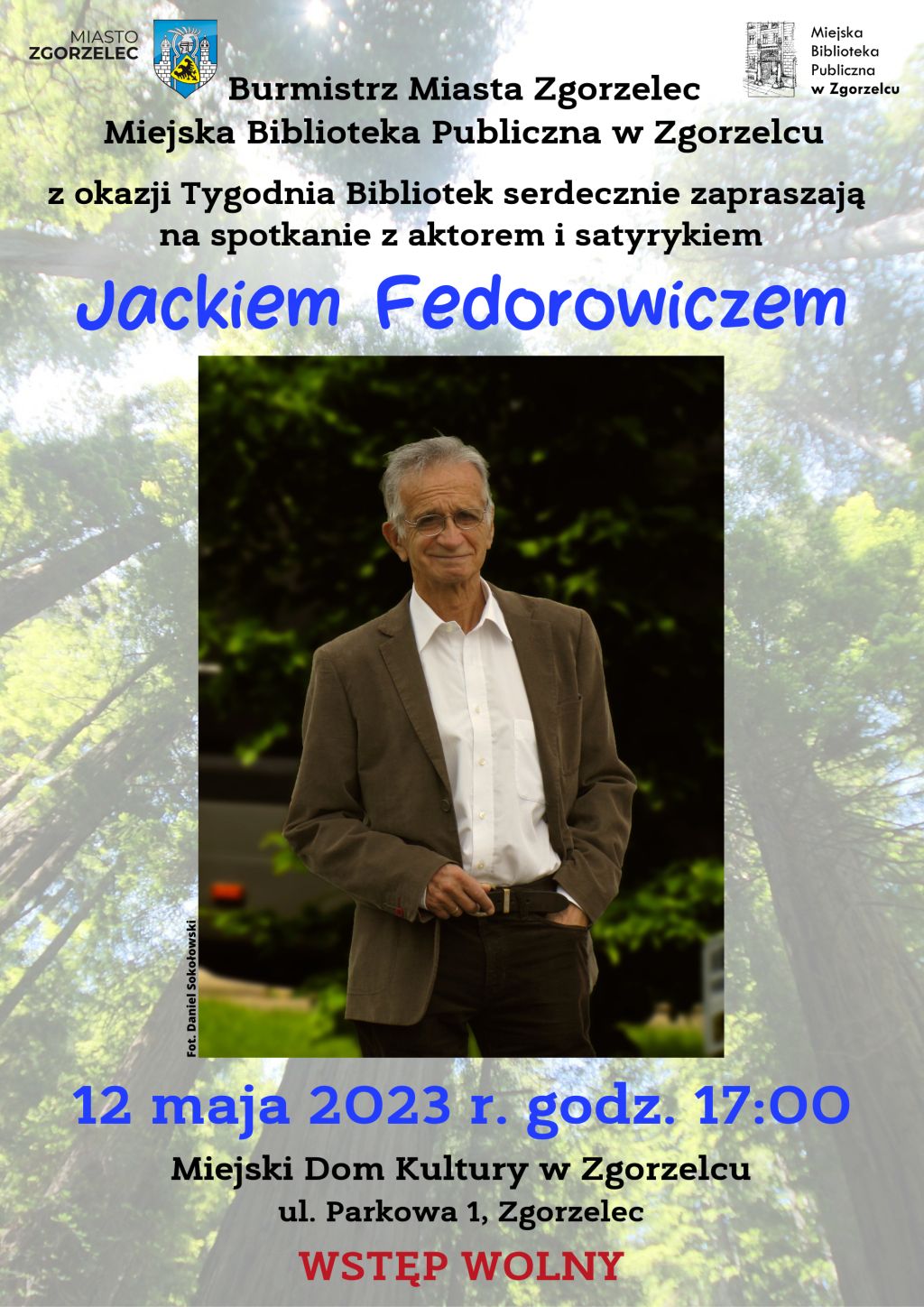 Burmistrz Miasta Zgorzelec i Miejska Biblioteka Publiczna w Zgorzelcu z okazji Tygodnia Bibliotek serdecznie zapraszają na spotkanie z aktorem i satyrykiem Jackiem Fedorowiczem. 12 maja 2023 r. godz. 17:00. Miejski Dom Kultury w Zgorzelcu, ul. Parkowa 1, Zgorzelec. Wstęp wolny. Plakat jest odnośnikiem do wpisu 