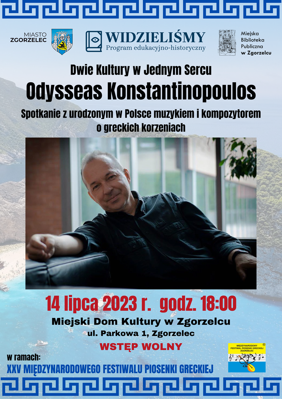 Dwie Kultury w Jednym Sercu. Odysseas Konstantinopoulos. Spotkanie z urodzonym w Polsce muzykiem i kompozytorem o greckich korzeniach. 14 lipca 2023 r. godz. 18:00. Miejski Dom Kultury w Zgorzelcu, ul. Parkowa 1, Zgorzelec. Wstęp wolny. W ramach XXV Międzynarodowego Festiwalu Piosenki Greckiej. Plakat jest odnośnikiem do wpisu "Nie tylko Zorba".