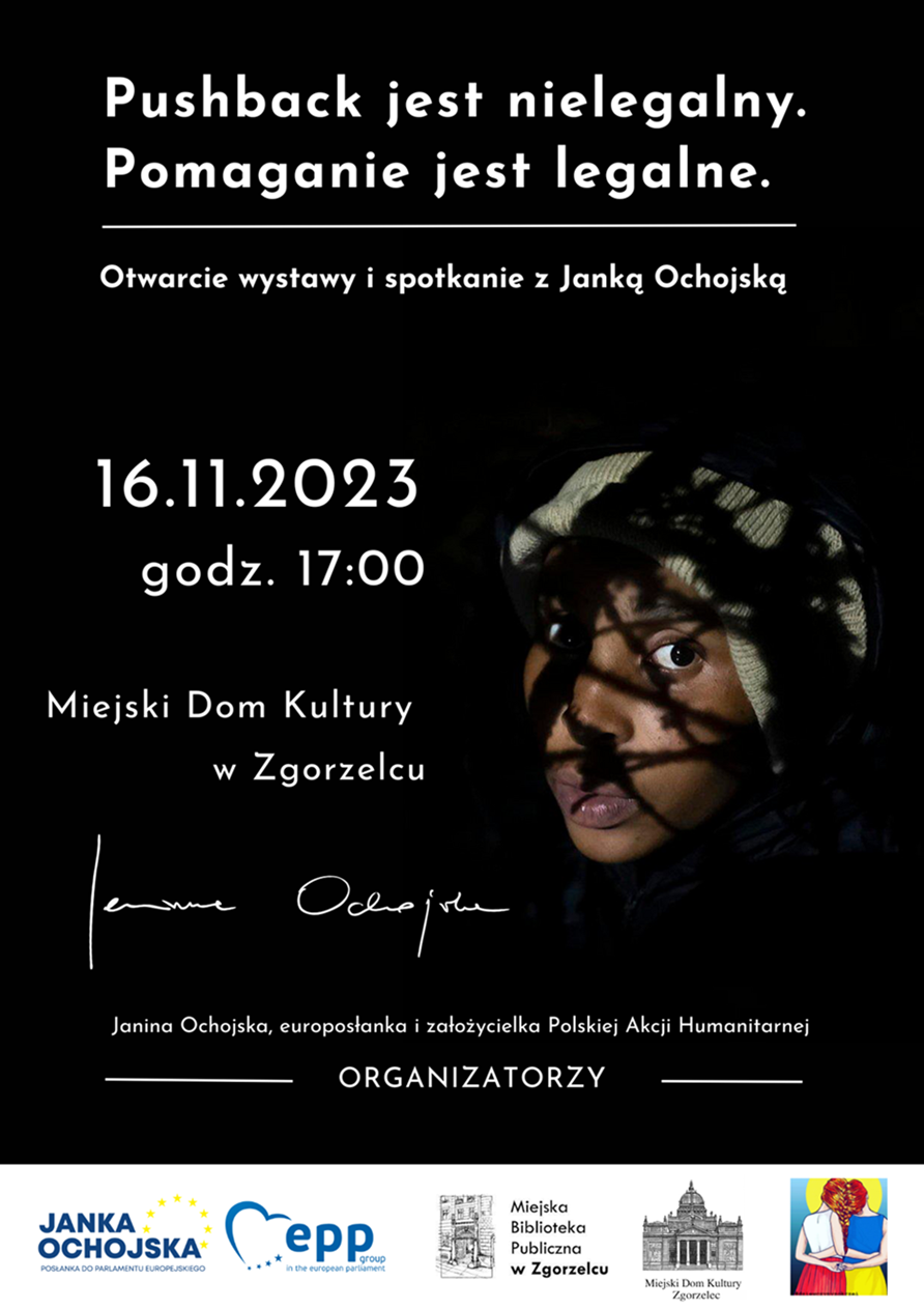 Pushback jest nielegalny. Pomaganie jest legalne. Otwarcie wystawy i spotkanie z Janką Ochojską. 16.11.2023 godz. 17:00. Miejski Dom Kultury w Zgorzelcu. Plakat jest odnośnikiem do wpisu "Spotkanie z Janką Ochojską".