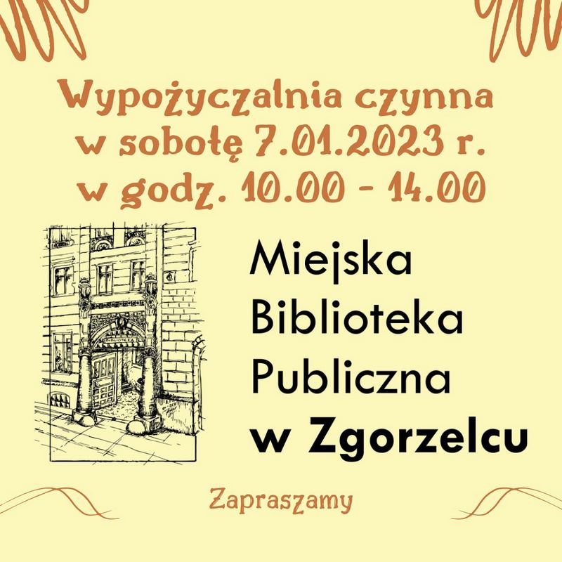 Napis: Wypożyczalnia czynna w sobotę 7.01.2023 r. w godz. 10.00 - 14.00. Miejska Biblioteka Publiczna w Zgorzelcu. Zapraszamy.