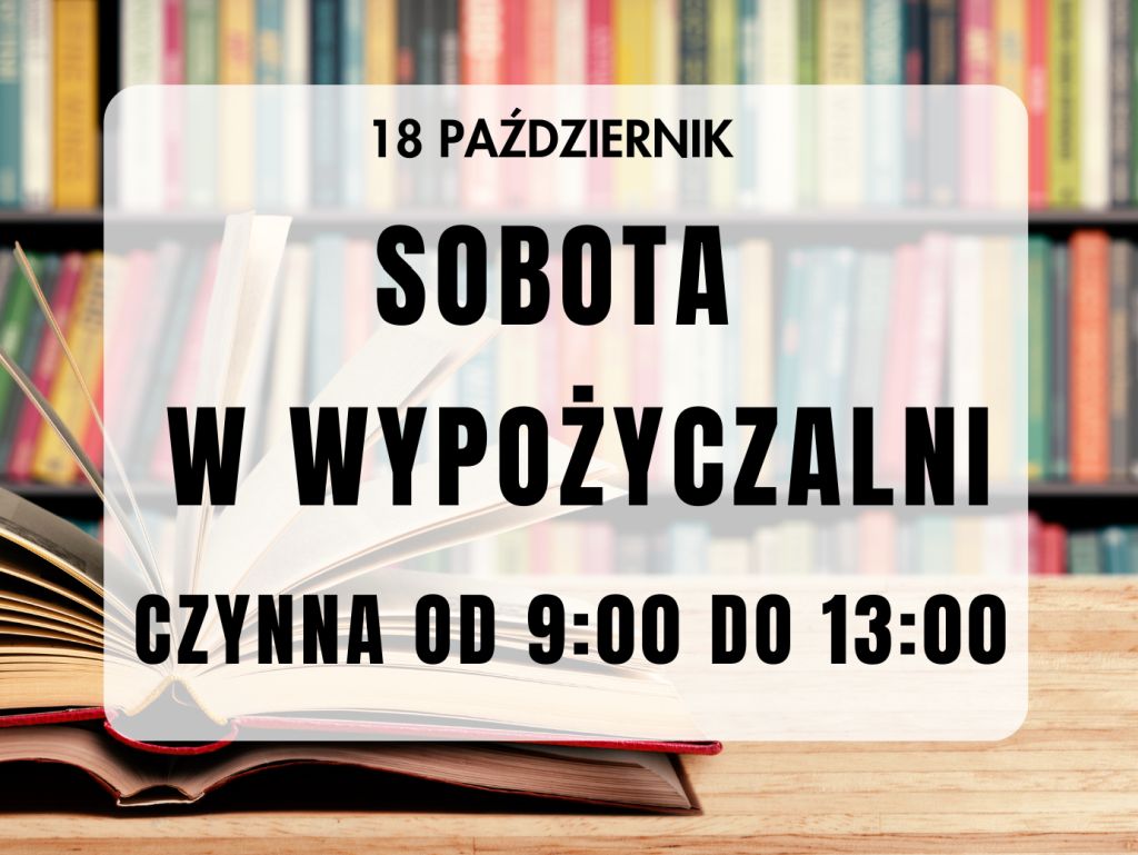 18 październik. Sobota w Wypożyczalni czynna od 9:00 do 13:00.