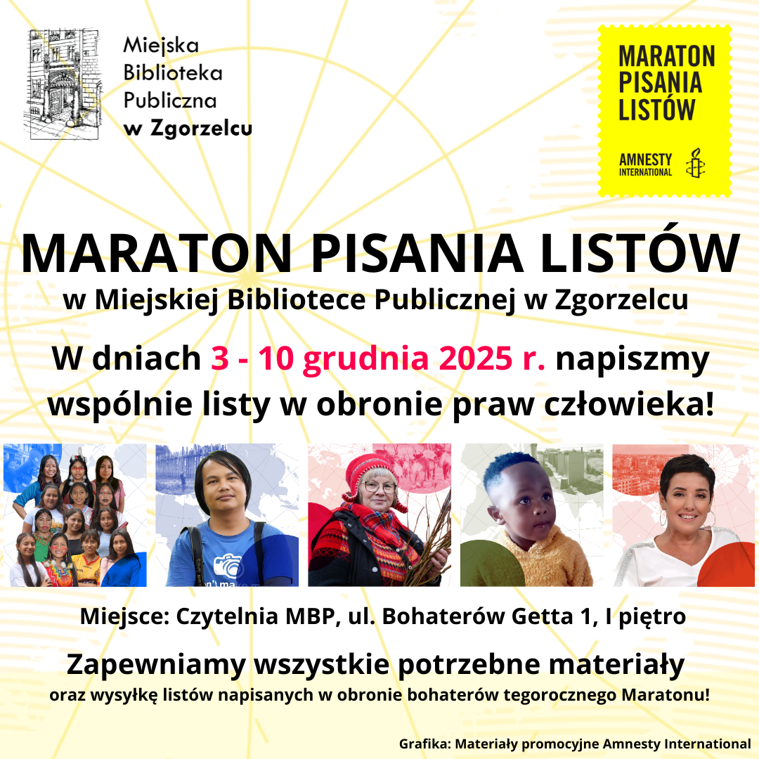 Maraton Pisania Listów w Miejskiej Bibliotece Publicznej w Zgorzelcu. W dniach 3 - 10 grudnia 2025 r. napiszmy wspólnie listy w obronie praw człowieka! Miejsce: Czytelnia MBP, ul. Bohaterów Getta1, I piętro. Zapewniamy wszystkie potrzebne materiały oraz wysyłkę listów napisanych w obronie bohaterów tegorocznego Maratonu! Grafika: Materiały promocyjne Amnesty International.