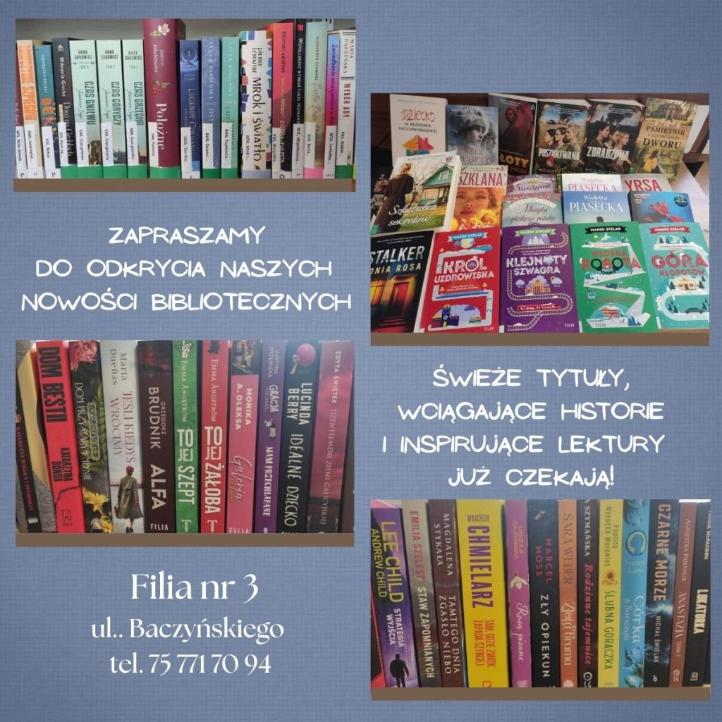 Grafika ze zdjęciami nowych książek w Filii nr 3 oraz napisami: "Zapraszamy do odkrycia naszych nowości bibliotecznych". "Świeże tytuły, wciągające historie i inspirujące lektury już czekają!". Filia nr 3 ul. Baczyńskiego 1 tel. 75 77 17 094. Grafika jest odnośnikiem do wpisu "Nowości książkowe w Filii nr 3".