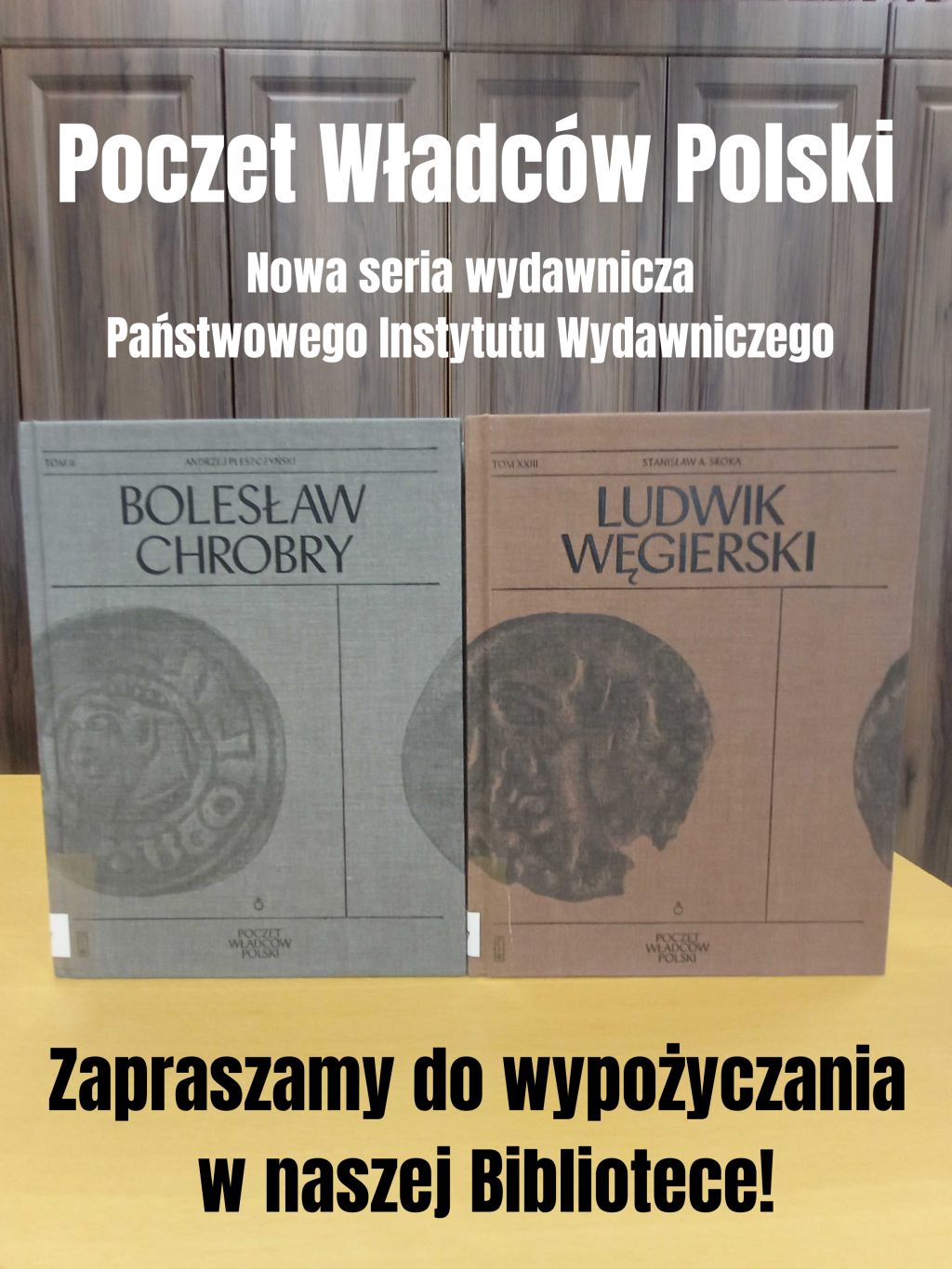 Zdjęcie książek "Bolesław Chrobry" oraz "Ludwik Węgierski" w Czytelni MBP oraz napis: "Poczet Władców Polski. Nowa seria wydawnicza Państwowego Instytutu Wydawniczego. Zapraszamy do wypożyczania w naszej Bibliotece!". Zdjęcie jest odnośnikiem do wpisu o książkach.