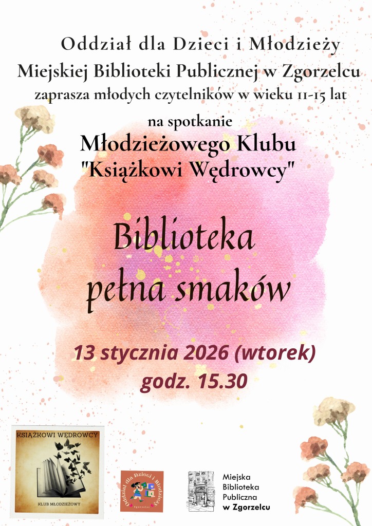 Treść na kolorowym plakacie: Oddział dla Dzieci i Młodzieży Miejskiej Biblioteki Publicznej w Zgorzelcu zaprasza młodych czytelników w wieku 11-15 lat na spotkanie Młodzieżowego Klubu "Książkowi Wędrowcy" Biblioteka pełna smaków 13 stycznia 2026 (wtorek) godz. 15.30 KSIĄŻKOWI WĘDROWCY KLUB MŁODZIEŻOWY 